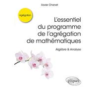 L’essentiel du programme de l’agrégation de mathématiques - Algèbre & Analyse Algèbre et Analyse - Xavier Charvet - Ellipses - broché - Scolaire / Universitaire