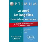 L’essentiel pour comprendre La santé. Les inégalités (cours, conseils méthodologiques, sujets corrigés) - entrée en 2e année Sciences Po 2015 Cours, conseils méthodologiques, sujets corrigés - Grégory