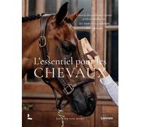 L’essentiel pour les chevaux Conseils des meilleures écuries professionnelles sur les soins et la gestion des chevaux - Katrien Van Miert - Lannoo - broché - Guide