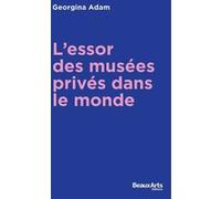L’Essor des musées privés dans le monde Georgina Adam (Auteur)