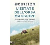 L' Estate Dell'orsa Maggiore. Storia Vera Di Un Ritorno Alla Vita Selvaggia