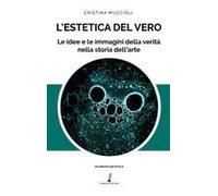L' Estetica Del Vero. Le Idee E Le Immagini Della Verità Nella Storia