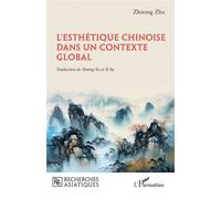 L’esthétique chinoise dans un contexte global - Zhirong Zhu - L'harmattan - broché - Essai
