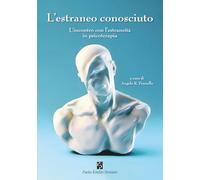 L’estraneo conosciuto. L’incontro con l’estraneità in psicoterapia