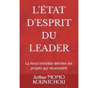 L’état d’esprit du leader: La force invisible derrière les projets qui réussissent