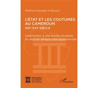 L’État et les coutumes au Cameroun XIXe - XXIe siècle Contribution à une théorie pluraliste du droit en Afrique noire postcoloniale - Philémon Moubeke A Mboussi - L'harmattan - broché - Etude