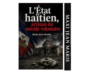 L’État haïtien, artisan du suicide volontaire: Autopsie d’un État qui fabrique sa propre disparition