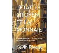L’ÉTAT, LE CITOYEN ET LA MONNAIE: COMMENT L’ARGENT ET SES ÉVOLUTIONS FAÇONNENT NOTRE HISTOIRE