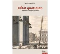 L’État quotidien - Administrer la Russie au XVIIIe siècle Anna Joukovskaia (Auteur)