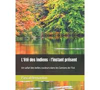 L’été des indiens : l’instant présent: Un safari des belles couleurs dans les Cantons de l’Est