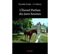 L’éternel parfum des jours heureux - Danielle Fradet - Le Nabour - Edilivre-Aparis - broché - Biographie