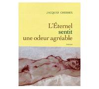 L eternel sentit une odeur agreable - Jacques Chessex - Grasset - broché - Roman