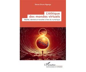 L’éthique des mondes virtuels Réalité, identité et moralité à l’ère du numérique - Steven Bruno Nganga - L'harmattan - broché - Essai