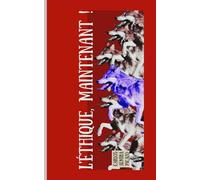 L´ÉTHIQUE, MAINTENANT !: Conscience, dilemmes et existence.