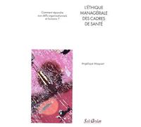 L’éthique managériale des cadres de santé Comment répondre aux défis organisationnels et humains ? - Angélique Maquart - Seli Arslan - broché - Guide