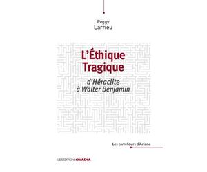 L’éthique tragique D’Héraclite à Walter Benjamin - Peggy Larrieu - Ovadia Eds - broché - Essai