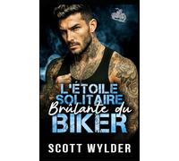 L’Étoile Solitaire Brûlante du Biker: Une romance biker parent célibataire avec protecteur