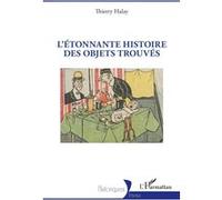 Thierry Halay – L’Étonnante histoire des objets trouvés – Essai – Broché