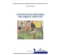 Thierry Halay – L’Étonnante histoire des objets trouvés – Essai – Broché