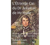 L’Étrange Cas du Dr Jekyll et de Mr Hyde: illustré, annoté avec une biographie de l'auteur