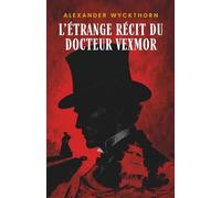 L’étrange récit du Docteur Vexmor