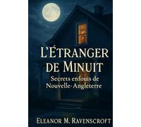 L’Étranger de Minuit - Secrets enfouis de Nouvelle-Angleterre: Une enquête interdite au cœur d’une bourgade hantée par ses légendes