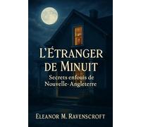 L’Étranger de Minuit - Secrets enfouis de Nouvelle-Angleterre: Une enquête interdite au cœur d’une bourgade hantée par ses légendes
