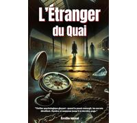 L’Étranger du Quai: "Thriller psychologique glaçant : quand le passé ressurgit, les secrets déraillent. Mystère et suspense jusqu’à la dernière page."