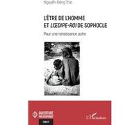 L’être de l’homme et L’OEdipe-Roi de Sophocle Pour une renaissance autre - Dang Truc Nguyen - L'harmattan - broché - Essai