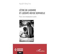 L’être de l’homme et L’OEdipe-Roi de Sophocle Pour une renaissance autre - Dang Truc Nguyen - L'harmattan - broché - Essai