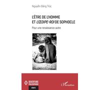 L’être de l’homme et L’OEdipe-Roi de Sophocle Pour une renaissance autre - Dang Truc Nguyen - L'harmattan - broché - Essai