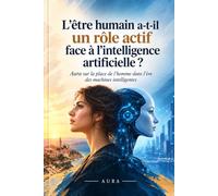 L’être humain a-t-il encore un rôle actif face à l’intelligence artificielle ?