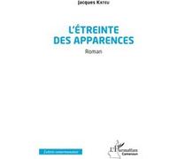 L’étreinte des apparences Jacques Kateu (Auteur)