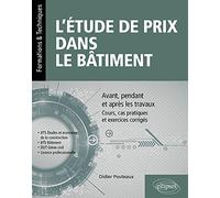 L’étude de prix dans le bâtiment - Avant, pendant et après les travaux - Cours, cas pratiques et exercices corrigés (BTS Étude et économie de la ... DUT Génie civil, Licence professionnelle)