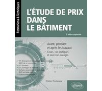 L’étude de prix dans le bâtiment: Avant, pendant et après les travaux. Cours, cas pratiques et exercices corrigés