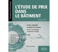 L’étude de prix dans le bâtiment: Avant, pendant et après les travaux. Cours, cas pratiques et exercices corrigés