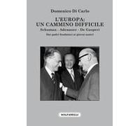 L' Europa: Un Cammino Difficile. Schuman. Adenauer. De Gasperi