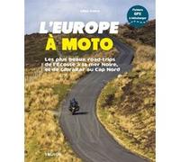 L Europe à moto - Les plus beaux road-trips de l'Écosse à la Mer Noire, et de Gibraltar au Cap Nord