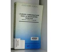 L' Europe Communautaire Dans La Négociation Nord-Sud - Ambitions, Intérêts Et Réalités