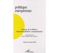 Politique Européenne N° 8 Automne 2002 : L'europe De La Défense : Institutionnalisation, Européanisation
