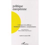 Politique Européenne N° 8 Automne 2002 : L'europe De La Défense : Institutionnalisation, Européanisation