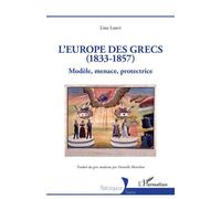 L’Europe des Grecs (1833-1857): Modèle, menace, protectrice
