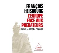 L' Europe face aux prédateurs: Forger la nouvelle puissance