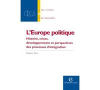 L' Europe politique Histoire, crises, développements et perspectives des processus d'intégration - Robert Soin - Armand Colin - broché - Essai