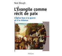 L’Évangile comme récit de paix L’Église face à la guerre et à la violence - Neal Blough - Excelsis - broché - Essai