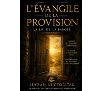 L’ÉVANGILE DE L’ABONDANCE: La Loi de la Parole- Lucian Auctoritas - Un Manuel de Restauration du Soleil Noir