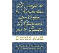 L’Évangile de la Résurrection selon Arpha, Le Guérisseur par la Lumière: La Parole du Christ après sa crucifixion et sa résurrection