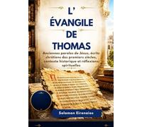 L’ÉVANGILE DE THOMAS: Anciennes paroles de Jésus, écrits chrétiens des premiers siècles, contexte historique et réflexions spirituelles