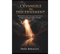 L’Évangile du Discernement: Déclarations pour ceux qui bâtissent, protègent et refusent d’être trompés