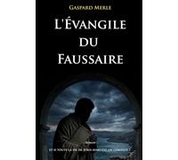 L’Évangile du Faussaire: Et si toute la vie de Jésus avait été un complot ?